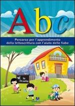 ABC. Percorso per l'apprendimento della lettoscrittura con l'aiuto delle fiabe