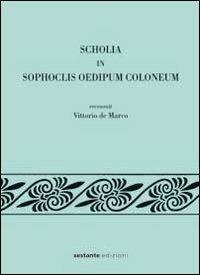 Scholia in Sophoclis Oedipum Coloneum recensuit Vittorio de Marco - Vittorio De Marco - copertina