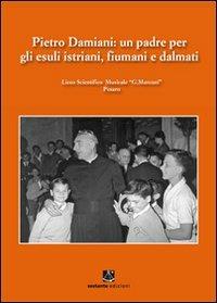 Pietro Damiani. Un padre per gli esuli istriani, fiumani e dalmati - copertina