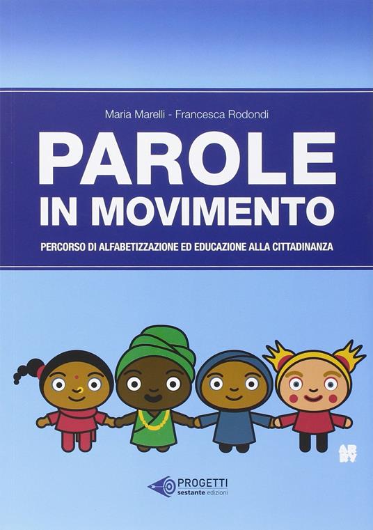 Parole in movimento. Percorso di alfabetizzazione e educazione alla cittadinanza - Maria Marelli,Francesca Rodondi - copertina