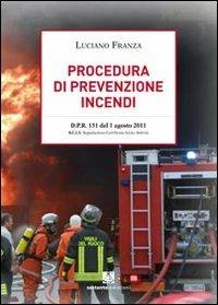 Procedura di prevenzione incendi. D.P.R. 151 del 1 agosto 2011 - Luciano Franza - copertina