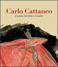 Carlo Cattaneo. L'uomo, l'artista e il teatro - copertina