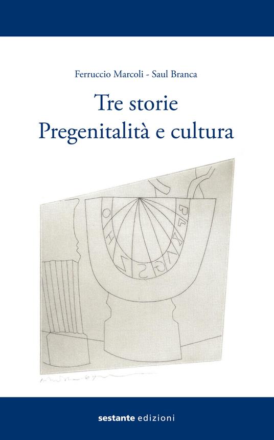 Tre storie. Pregenitalità e cultura - Ferrucio Marcoli,Saul Branca - copertina