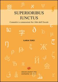 Superioribus iunctus. Connettivi e connessioni fra i libri dell'Eneide - Ilaria Torzi - copertina