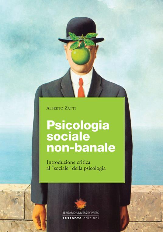 Psicologia sociale non banale. Introduzione critica al «sociale» della psicologia - Alberto Zatti - copertina