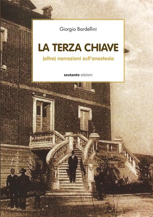 La terza chiave. (Altre) narrazioni sull'anestesia - Giorgio Bardellini - copertina