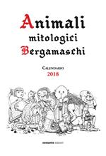 Animali mitologici bergamaschi. Calendario 2018