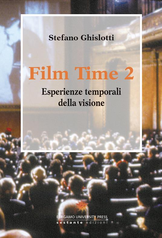 Film time. Esperienze temporali della visione. Vol. 2 - Stefano Ghislotti - copertina