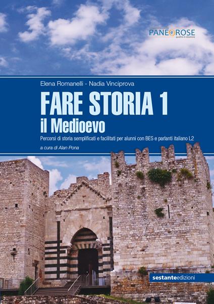 Fare storia. Percorsi di storia semplificati e facilitati per alunni con BES e parlanti italiano L2. Per le Scuole superiori. Vol. 1: Medioevo, Il. - Elena Romanelli,Nadia Vinciprova - copertina