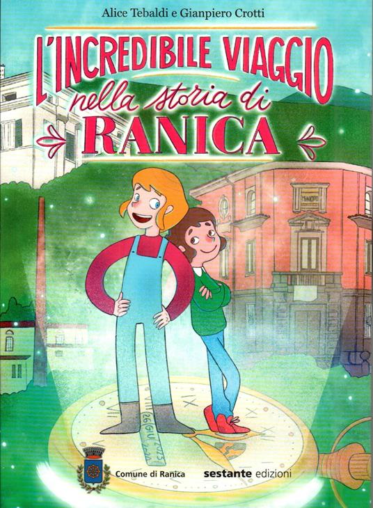 L'incredibile viaggio nella storia di Ranica - Alice Tebaldi,Gianpiero Crotti - copertina
