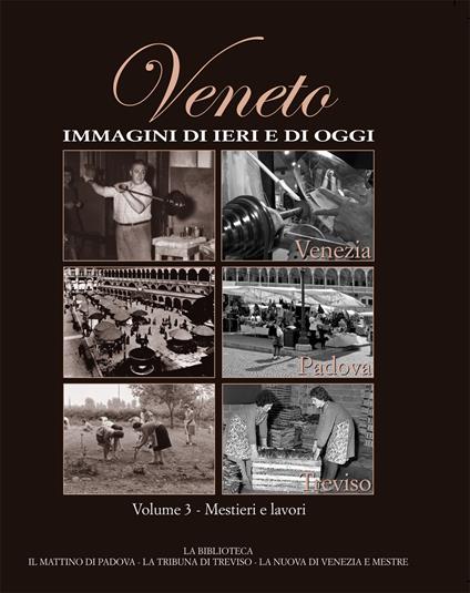 Veneto. Immagini di ieri e di oggi. Vol. 3 - copertina