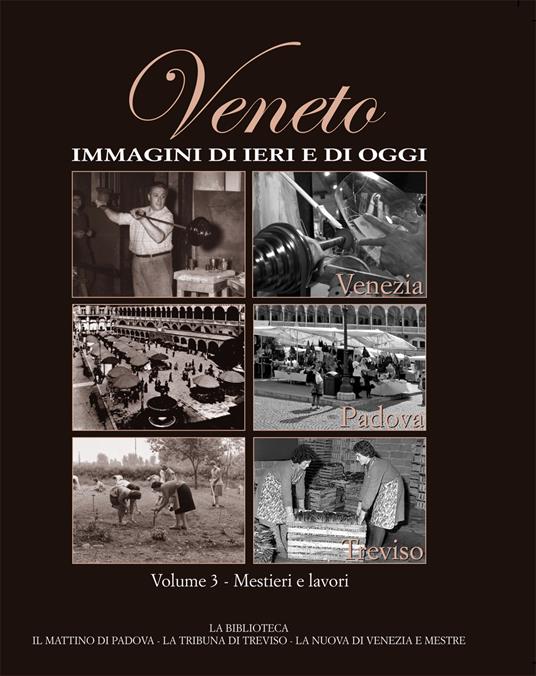 Veneto. Immagini di ieri e di oggi. Vol. 3 - copertina