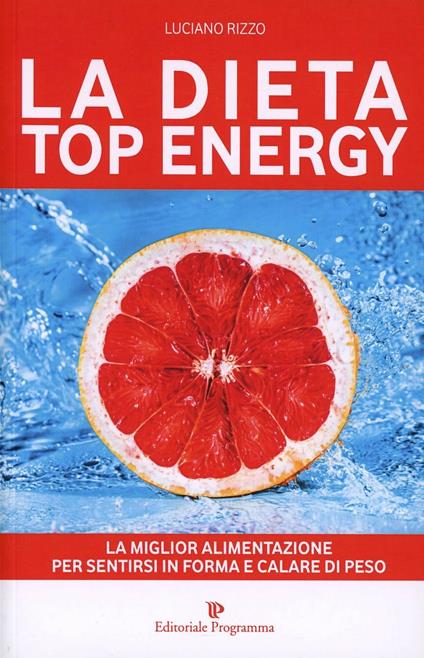 La dieta top energy. Migliorare la propria salute per dimagrire - Luciano Rizzo - copertina