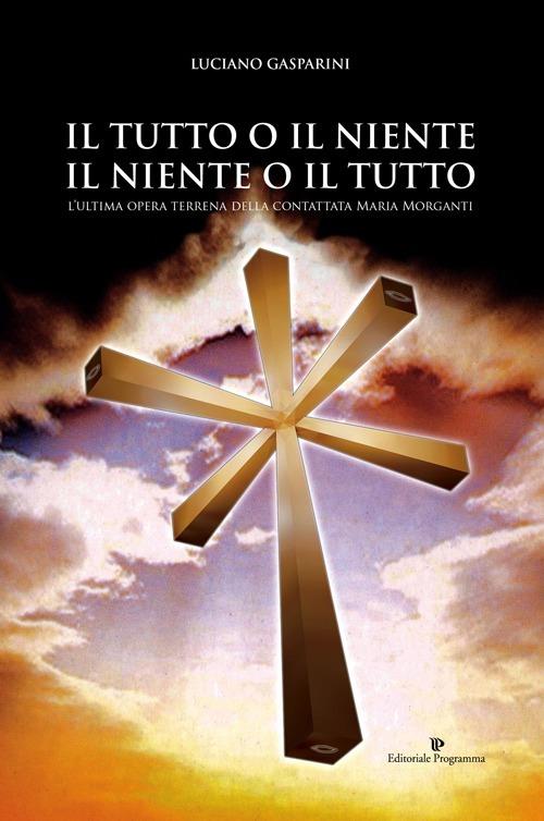 Il tutto o il niente. Il niente o il tutto. Ediz. italiana e spagnola - Luciano Gasparini - copertina