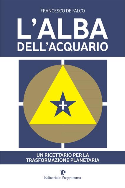 L'alba dell'acquario. Un ricettario per la trasformazione planetaria - Francesco De Falco - copertina