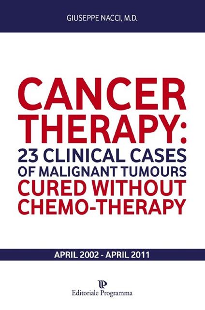 Cancer therapy. 23 clinical cases of malignant tumours. Cured without chemo-therapy april 2002-april 2011 - Giuseppe Nacci - copertina