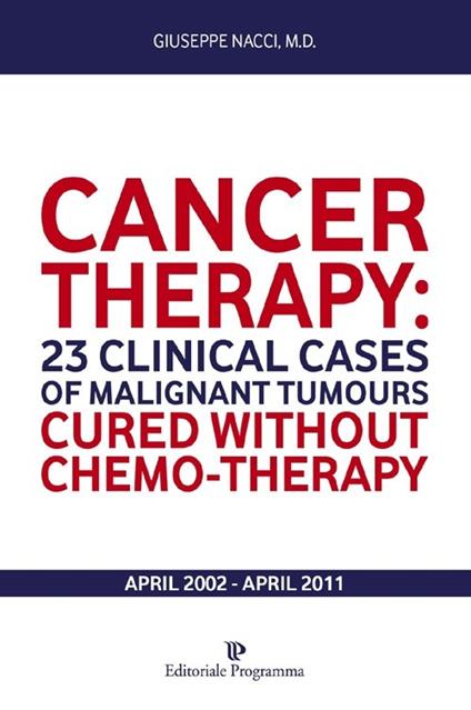 Cancer therapy. 23 clinical cases of malignant tumours. Cured without chemo-therapy april 2002-april 2011 - Giuseppe Nacci - copertina