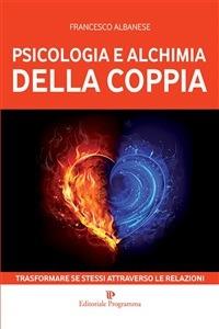 Psicologia e alchimia della coppia. Trasformare se stessi attraverso le relazioni - Francesco Albanese - ebook