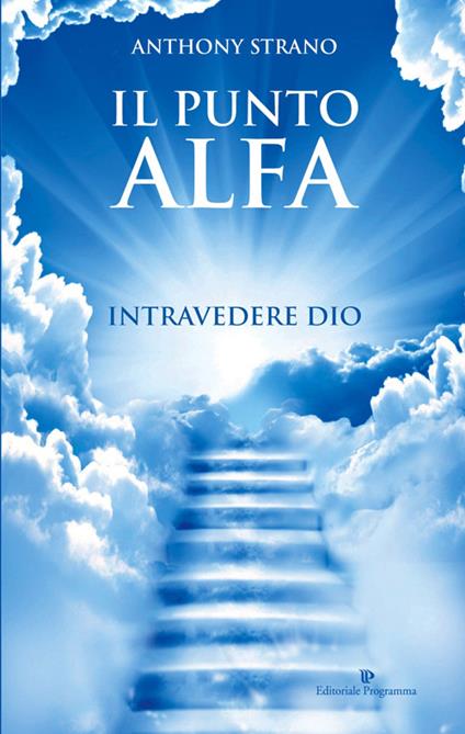 Il punto alfa. Intravedere Dio - Antony Strano - copertina
