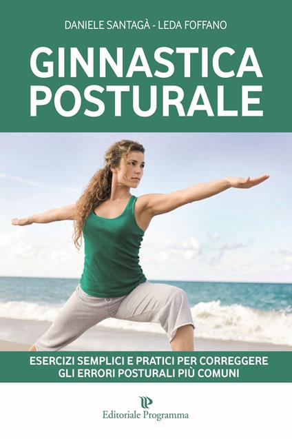 Ginnastica posturale. Esercizi semplici e pratici per correggere gli errori posturali più comuni - Daniele Santagà,Leda Foffano - copertina