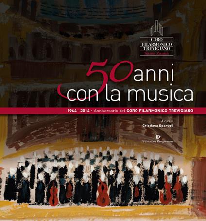 50 anni con la musica. Coro filarmonico trevigiano Sante Zanon - Cristiana Sparvoli - copertina