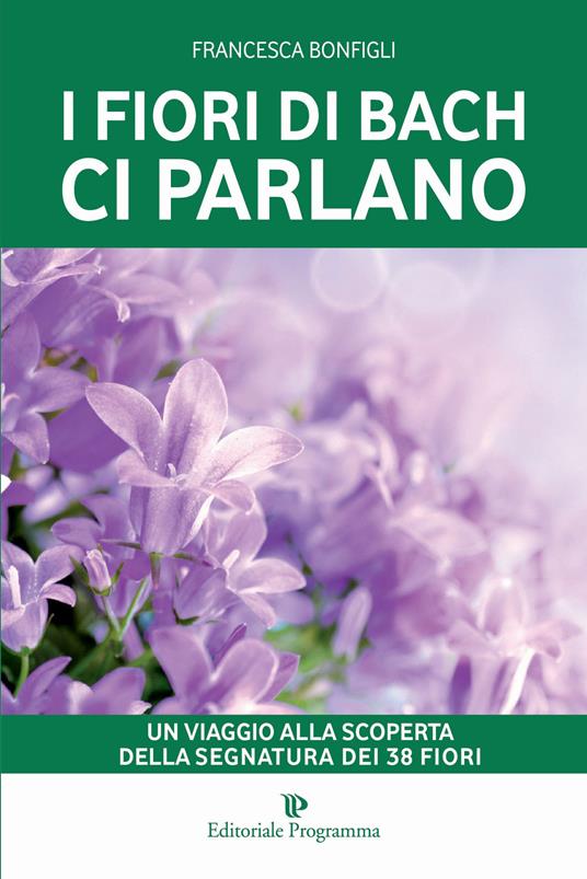 I fiori di Bach ci parlano. Un viaggio alla scoperta della segnatura dei 38 fiori - Francesca Bonfigli - copertina