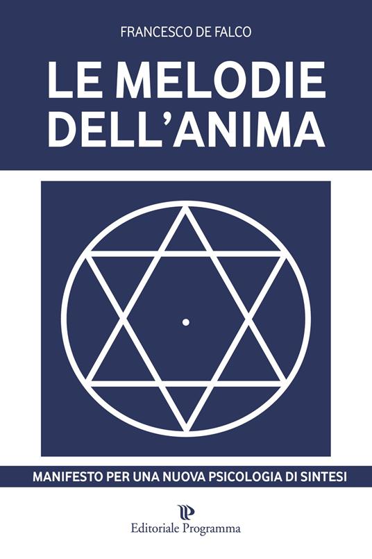 Le melodie dell'anima. Manifesto per una nuova psicologia di sintesi - Francesco De Falco - copertina