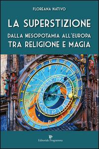 La superstizione. Dalla Mesopotamia all'Europa tra religione e magia - Floreana Nativo - copertina