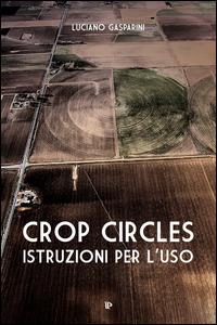Crop circles. Istruzioni per l'uso - Luciano Gasparini - copertina
