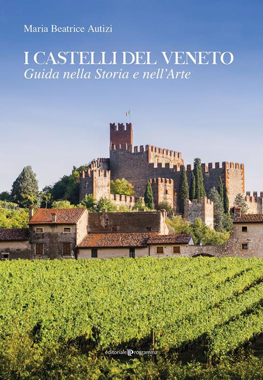 I castelli del Veneto. Guida nella storia e nell'arte - Maria Beatrice Autizi - copertina