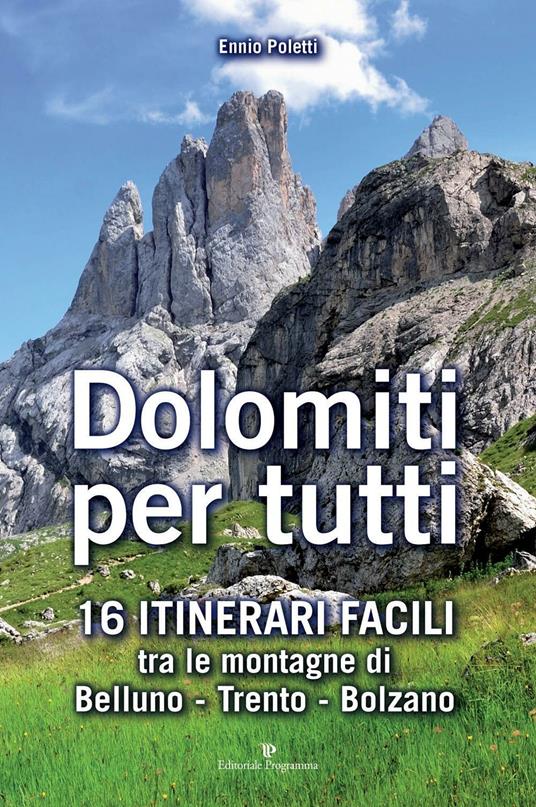 Dolomiti per tutti. 16 itinerari facili tra le montagne di Belluno, Trento, Bolzano - Ennio Poletti - copertina