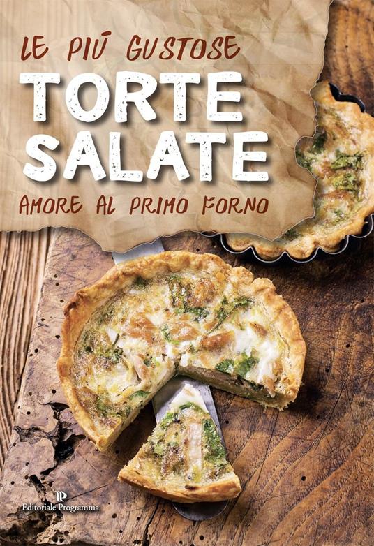Le più gustose torte salate. Amore al primo forno - copertina