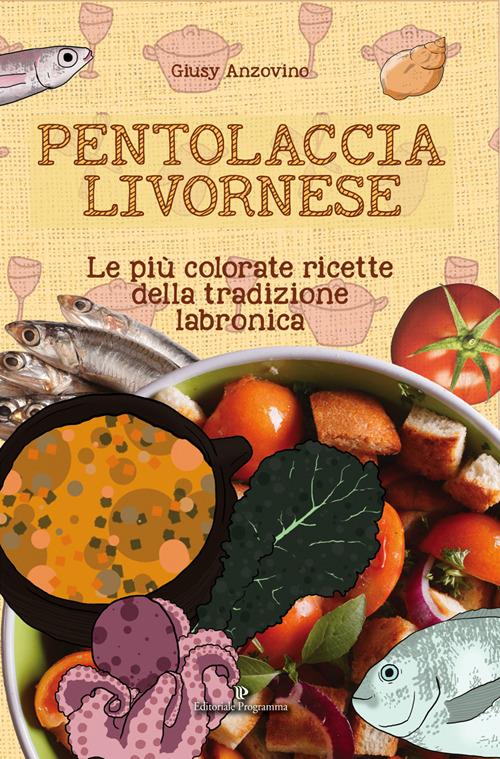 Pentolaccia livornese. Le più colorate ricette della tradizione labronica - Giusy Anzovino - copertina