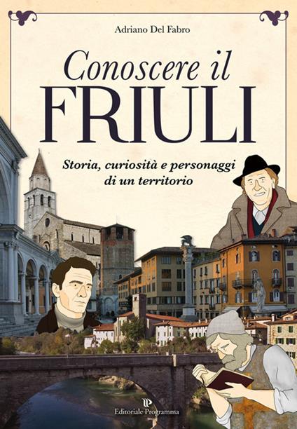 Conoscere il Friuli - Adriano Del Fabro - copertina