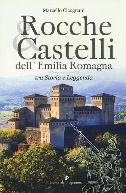 Rocche & castelli dell'Emilia Romagna. Tra storia e leggenda - Marcello Cicognani - copertina