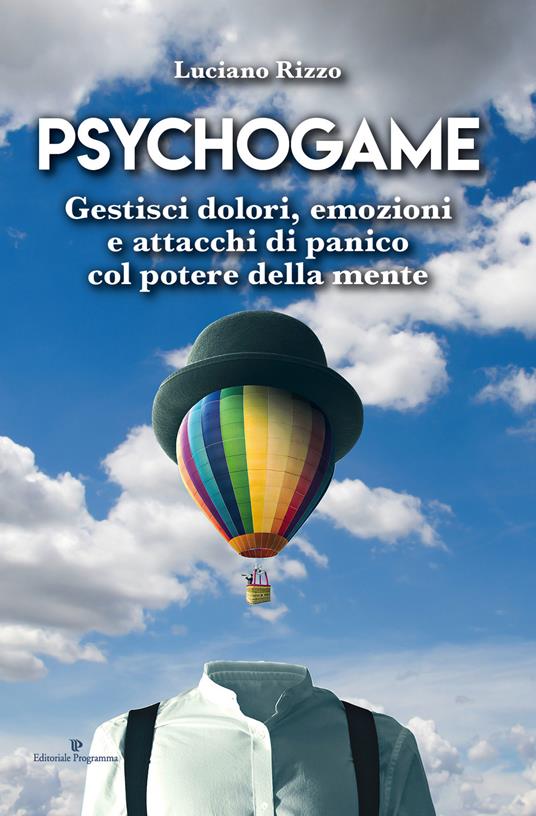 Psychogame. Gestisci dolori, emozioni e attacchi di panico col potere della mente - Luciano Rizzo - copertina