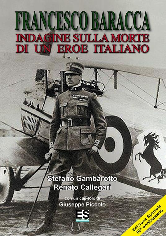 Francesco Baracca. Indagine sulla morte di un eroe italiano - Stefano Gambarotto,Renato Callegari,Giuseppe Piccolo - copertina