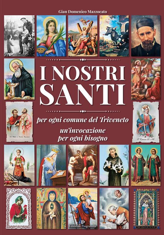 I nostri santi per ogni comune del Triveneto un'invocazione per ogni bisogno - Gian Domenico Mazzocato - copertina