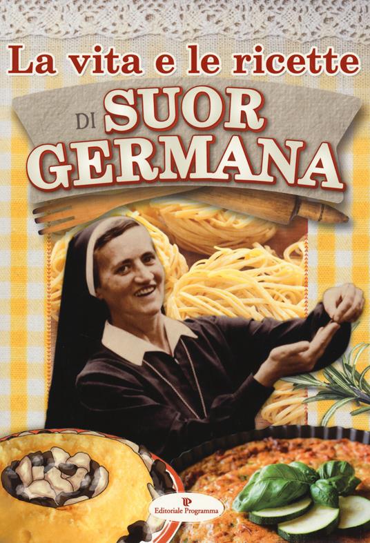 La vita e le ricette di suor Germana - Suor Germana - copertina