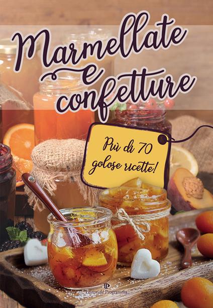 Marmellate e confetture. Più di 70 golose ricette! - copertina
