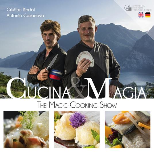 Cucina & magia. The magic cooking show. Ediz. italiana, inglese e tedesca. Con DVD video - Cristian Bertol,Antonio Casanova - copertina
