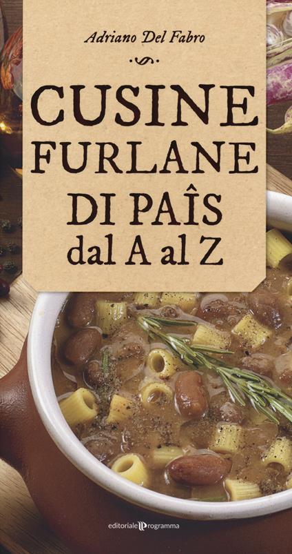 Cusine furlane di paîs dal a al z - Adriano Del Fabro - copertina