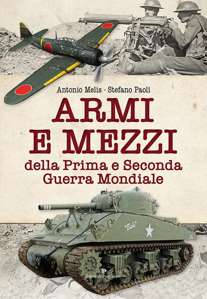 Armi e mezzi della Prima e Seconda Guerra Mondiale - Antonio Melis,Stefano Paoli - copertina