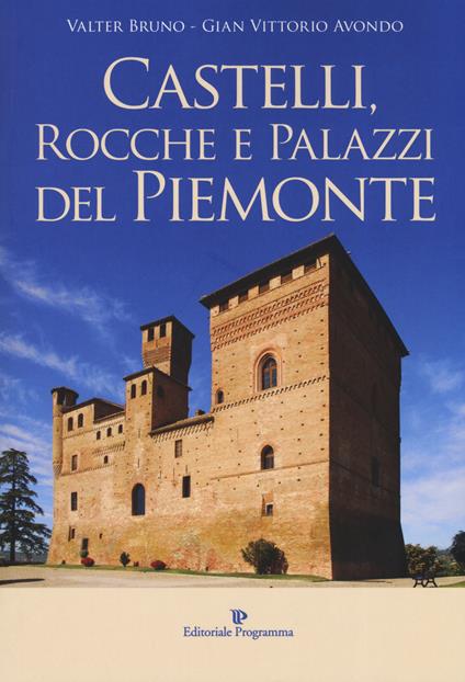Castelli, rocche e palazzi del Piemonte. Ediz. a colori - Valter Bruno,Gian Vittorio Avondo - copertina
