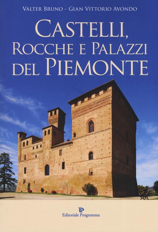 Castelli, rocche e palazzi del Piemonte. Ediz. a colori - Valter Bruno,Gian Vittorio Avondo - copertina