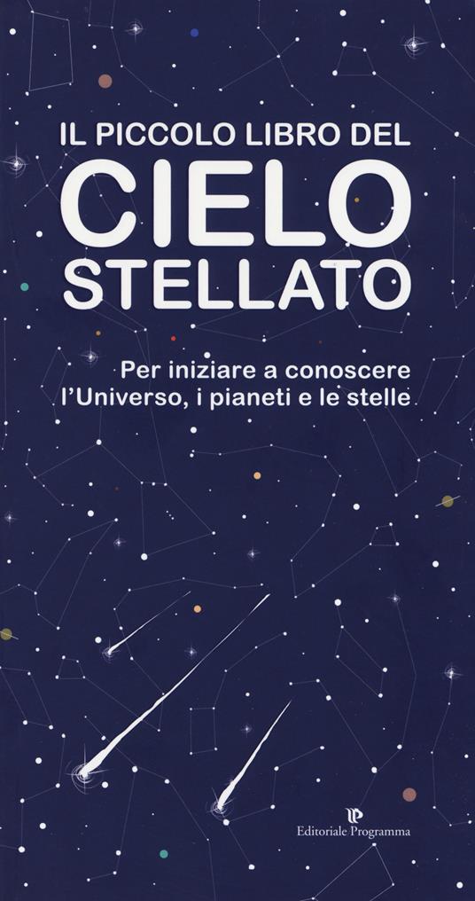 Il piccolo libro del cielo stellato. Per iniziare a conoscere l'Universo, i pianeti e le stelle - copertina