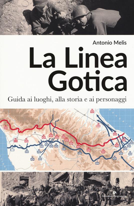 La linea gotica. Guida ai luoghi, alla storia e ai personaggi - Antonio Melis - copertina