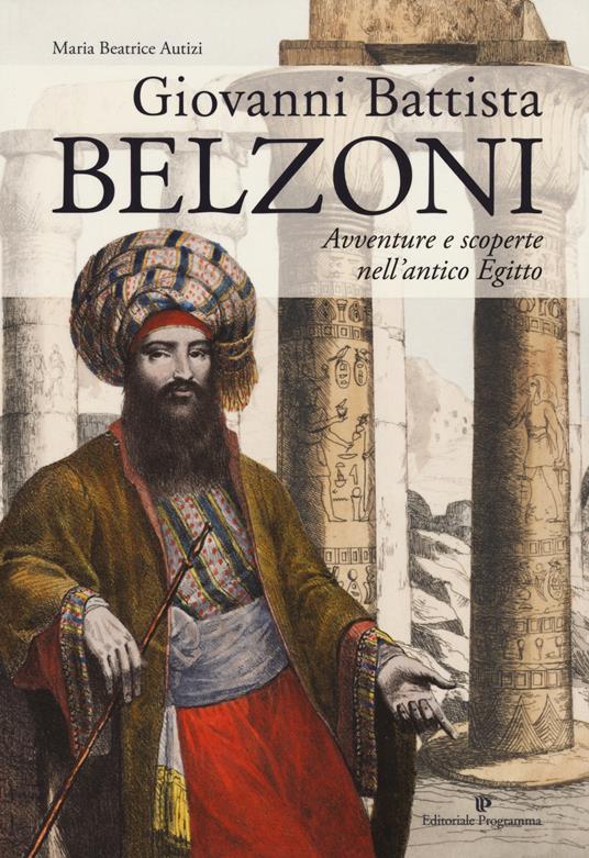 Giovanni Battista Belzoni. Avventure e scoperte nell'antico Egitto - Maria Beatrice Autizi - copertina
