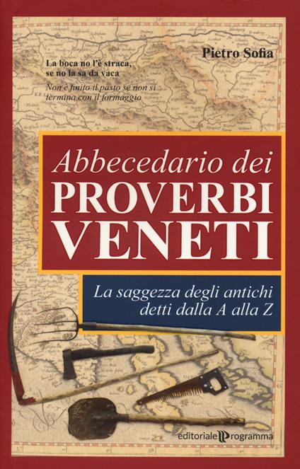 Abbecedario dei proverbi veneti. La saggezza degli antichi detti dalla A alla Z - Pietro Sofia - copertina