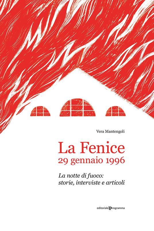 La Fenice, 29 gennaio 1996. La notte di fuoco: storie, interviste e articoli - Vera Mantengoli - copertina